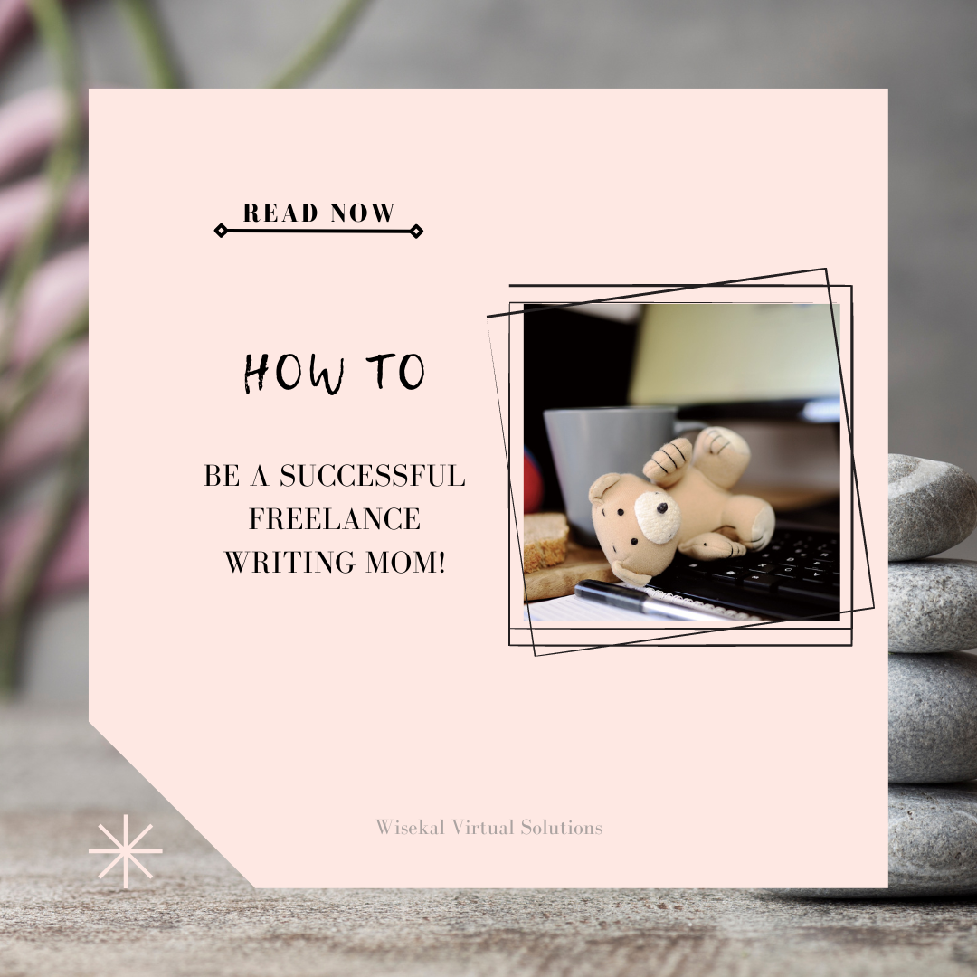 How To Be A Successful Freelance Writing Mom!